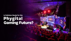 Is Pakistan Ready for the Phygital Gaming Future?
